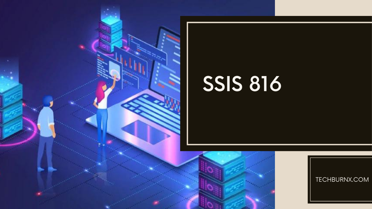 Understanding SSIS 816: A Comprehensive Guide to SQL Server Integration  Services - techburnx.com